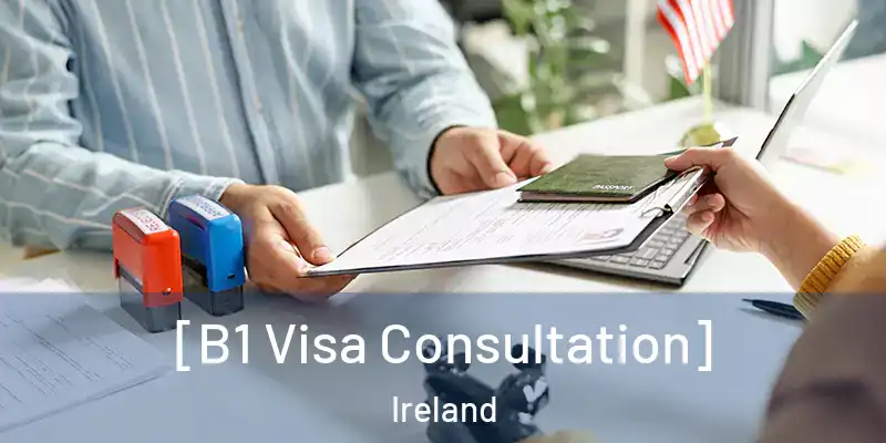  [B1 Visa Consultation] Ireland