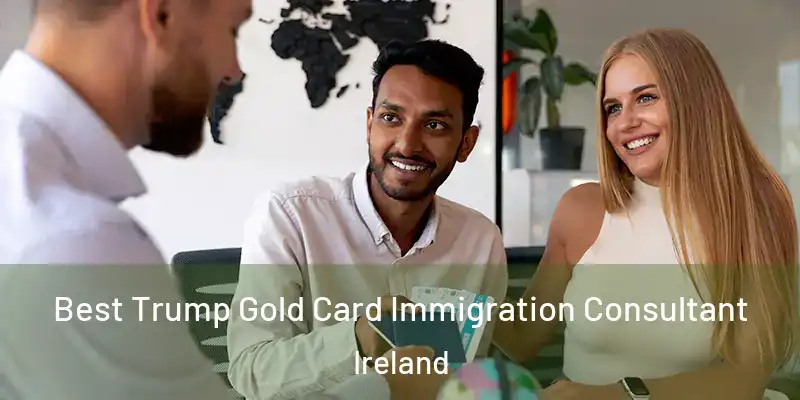  Best Trump Gold Card Immigration Consultant Ireland