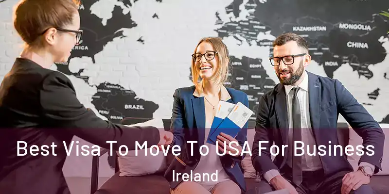 Best Visa To Move To USA For Business Ireland
