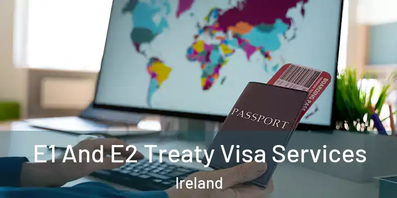  E1 And E2 Treaty Visa Services Ireland