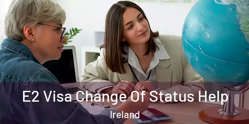  E2 Visa Change Of Status Help Ireland