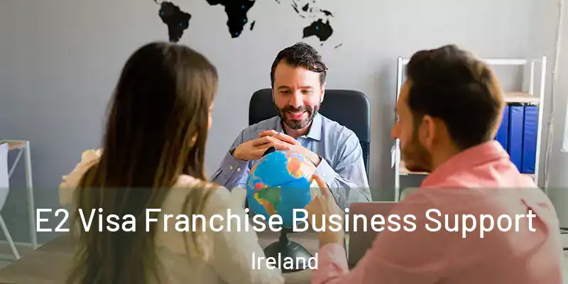  E2 Visa Franchise Business Support Ireland