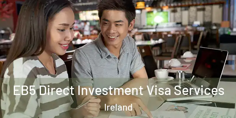  EB5 Direct Investment Visa Services Ireland