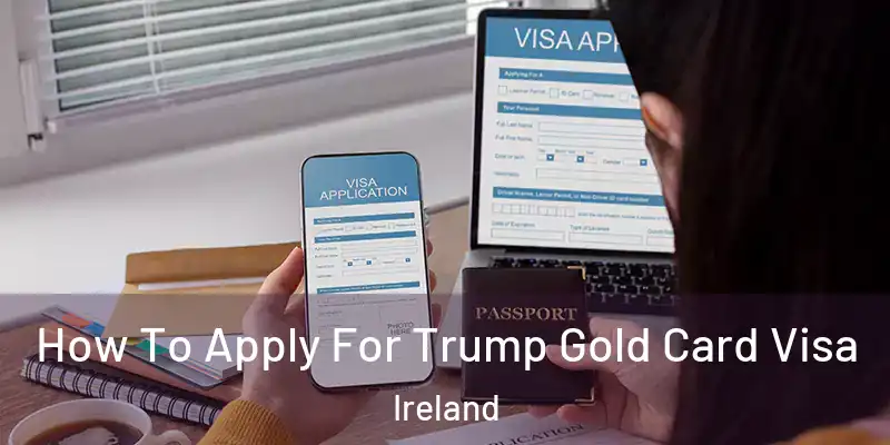  How To Apply For Trump Gold Card Visa Ireland