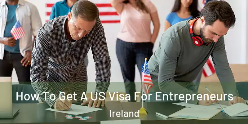  How To Get A US Visa For Entrepreneurs Ireland