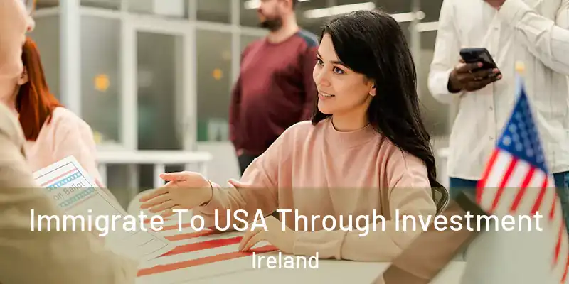  Immigrate To USA Through Investment Ireland