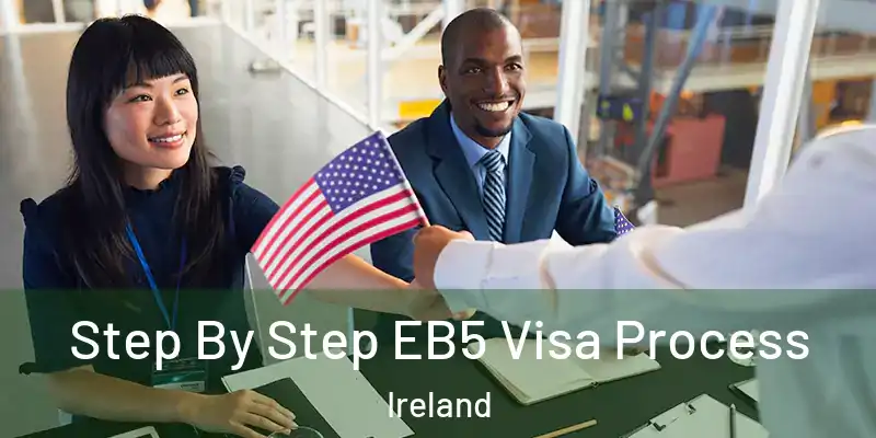  Step By Step EB5 Visa Process Ireland