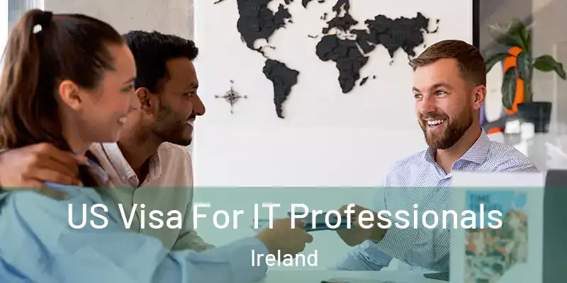  US Visa For IT Professionals Ireland