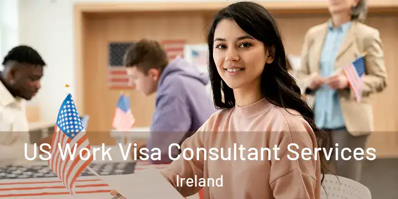  US Work Visa Consultant Services Ireland