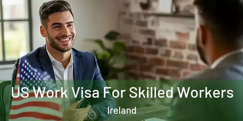  US Work Visa For Skilled Workers Ireland